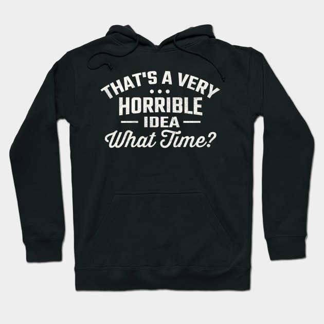 thats a horrible idea what time Hoodie by TheDesignDepot